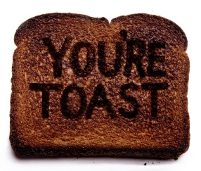 You are toast